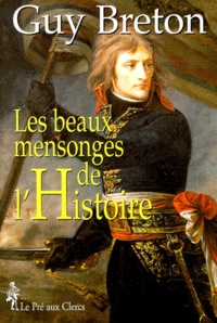 Guy Breton - Les beaux mensonges de l'histoire.
