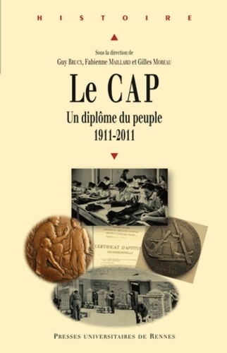 Guy Brucy et Fabienne Maillard - Le CAP : un diplôme du peuple (1911-2011).