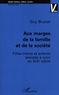 Guy Brunet - Aux marges de la famille et de la société - Filles-mères et enfants assistés à Lyon au XIXe siècle.