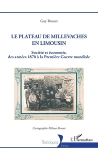Guy Brunet - Le plateau de Millevaches en Limousin - Société et économie, des années 1870 à la Première Guerre mondiale.