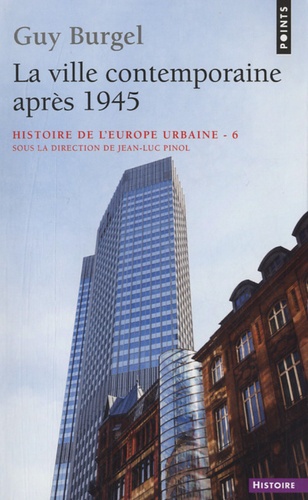 Guy Burgel - Histoire de l'Europe urbaine - Tome 6 : La ville contemporaine après 1945.