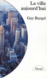 Guy Burgel - La Ville Aujourd'Hui.