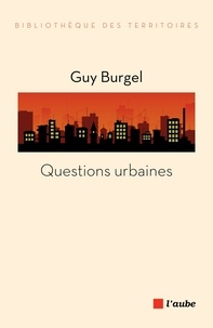 Guy Burgel - Questions urbaines.