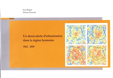 Guy Burgel et Nicolas Ferrand - Un demi-siècle d'urbanisation dans la région lyonnaise (1962-2010).