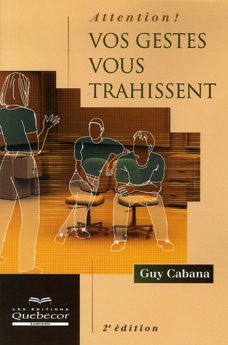 Guy Cabana - Attention ! Vos gestes vous trahissent.