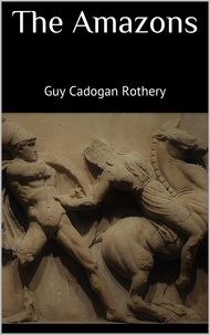 Guy Cadogan Rothery - The Amazons.