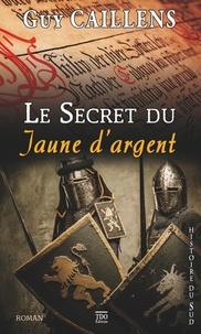 Guy Caillens - Le secret du jaune dargent.