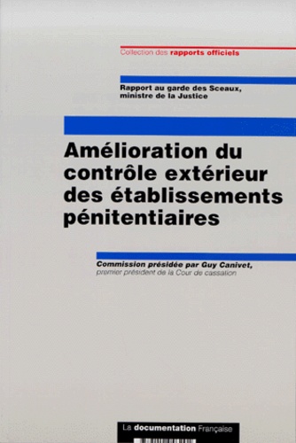 Guy Canivet et  Collectif - Amelioration Du Controle Exterieur Des Etablissements Penitentiaires. Rapport Au Garde Des Sceaux, Ministre De La Justice, Mars 2000.