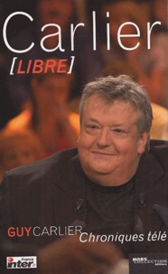 Guy Carlier - Carlier libre - Chroniques télé.