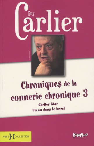 Guy Carlier - Chroniques de la connerie chronique - Tome 3.