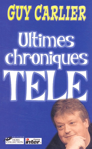 Guy Carlier - Ultimes chroniques télé.