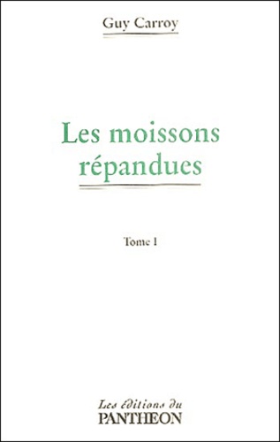 Guy Carroy - Les moissons répandues - Tome 1.