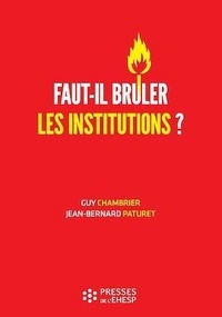 Guy Chambrier et Jean-Bernard Paturet - Faut-il brûler les institutions ? - Dangers et confusions de l'idéologie marchande dans le monde médico-social.