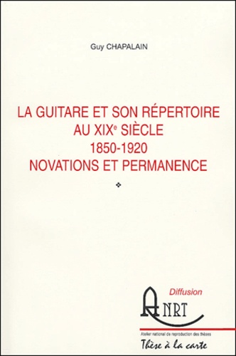 Guy Chapalain - La guitare et son répertoire au XIXe siècle (1850-1920) - Novations et permanence.