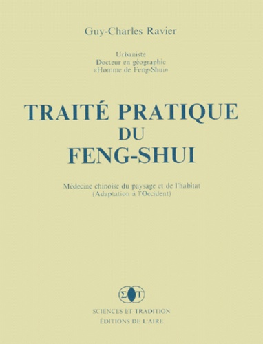 Guy-Charles Ravier - Traite Pratique Du Feng-Shui. Medecine Chinoise Du Paysage Et De L'Habitat En Occident.