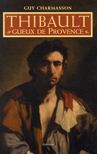 Guy Charmasson - Thibault, gueux de Provence.