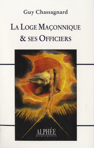 Guy Chassagnard - La Loge Maçonnique & ses Officiers.