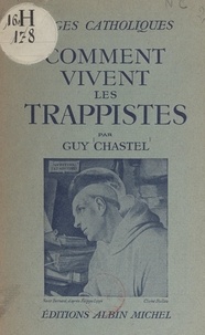 Guy Chastel - Comment vivent les Trappistes.