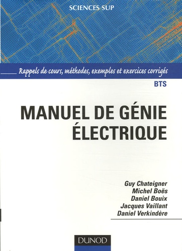 Guy Chateigner et Michel Boës - Manuel de génie électrique - Rappels de cours, méthodes, exemples et exercices corrigés.