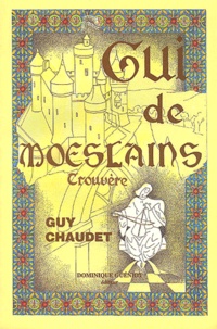 Guy Chaudet - Gui de Moeslains. - Trouvère.