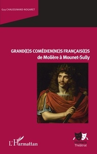 Guy Chaussinand-Nogaret - Grand(e)s comédien(ne)s français(e)s de Molière à Mounet-Sully.