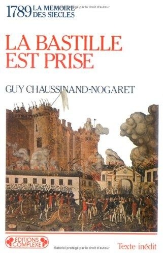 Guy Chaussinand-Nogaret - La Bastille est prise - La Révolution française commence.