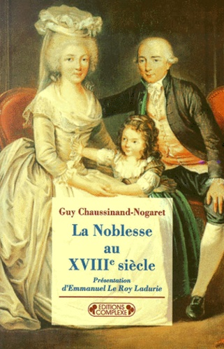 Guy Chaussinand-Nogaret - La noblesse au XVIIIème siècle.