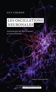 Guy Cheron - Les oscillations neuronales - Fondement du mouvement et de la pensée.