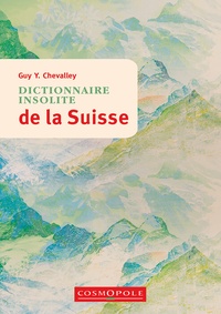 Guy Chevalley - Dictionnaire insolite de la Suisse.