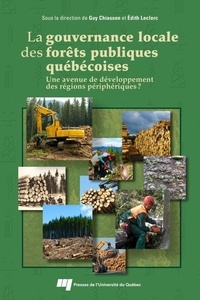 Guy Chiasson et Edith Leclerc - La gouvernance locale des forêts publiques québécoises - Une avenue de développement des régions périphériques ?.