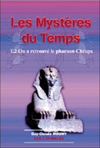 Guy-Claude Mouny - Les Mystères du Temps Tome 2 : On a retrouvé le pharaon Chéops.