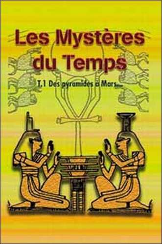 Guy-Claude Mouny - Les Mystères du Temps - Tome 1, Des Pyramides à Mars.