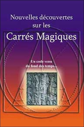 Guy-Claude Mouny - Nouvelles découvertes sur les Carrés Magiques - Un code venu du fond des temps....