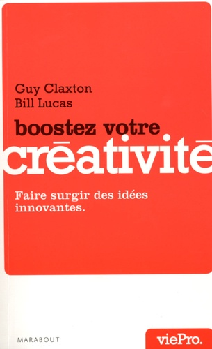 Guy Claxton et Bill Lucas - Boostez votre créativité - Faire surgir des idées innovantes.