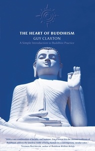 Guy Claxton - The Heart of Buddhism - A Simple Introduction to Buddhist Practice.
