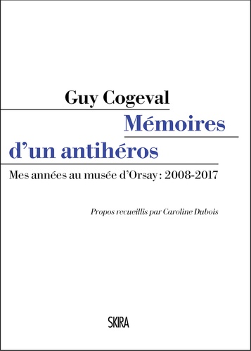 Mémoires d'un anti-héros. Mes années au musée d'Orsay : 2008-2017