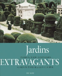 Jardins Extravagants. Passion, Folie, Fantasmes...
