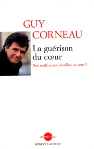 Guy Corneau - La guérison du coeur - Nos souffrances ont-elles un sens ?.