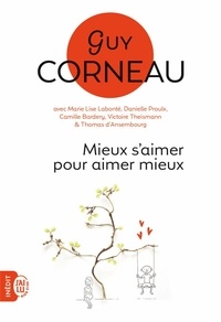 Guy Corneau - Mieux s'aimer pour aimer mieux - Pour un amour vrai et une relation de couple harmonieuse.
