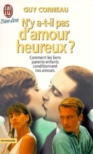 Guy Corneau - N'Y A-T-Il Pas D'Amour Heureux ? Comment Les Liens Parents-Enfants Conditionnent Nos Amours.