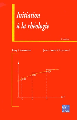 Guy Couarraze et Jean-Louis Grossiord - Initiation A La Rheologie. 3eme Edition.