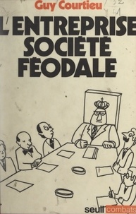 Guy Courtieu et Claude Durand - L'entreprise, société féodale.