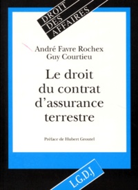 Guy Courtieu et André Favre Rochex - Le droit du contrat d'assurance terrestre.