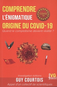 Guy Courtois - Comprendre l'énigmatique origine du Covid-19 - Quand le complotisme devient réalité ?.
