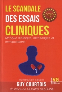Guy Courtois - Le Scandale des essais cliniques - Manque d'éthique, mensonges et manipulations.