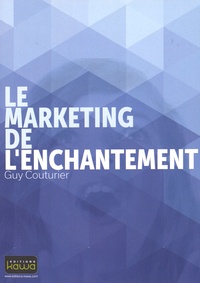 Guy Couturier - Le marketing de l'enchantement.