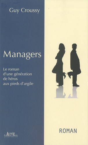Guy Croussy - Managers - Le roman d'une génération aux pieds d'argile.