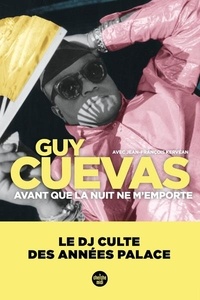 Guy Cuevas - Avant que la nuit ne m'emporte - Le DJ culte des années Palace.
