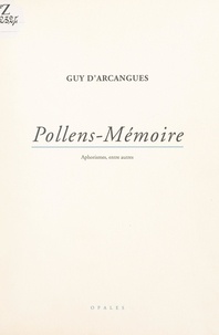 Guy d'Arcangues et Suzanne Sauvanaud - Pollens-Mémoire - Aphorismes, entre autres.