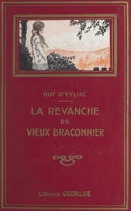 Guy d'Eyliac et Ferdinand Raffin - La revanche du vieux braconnier.